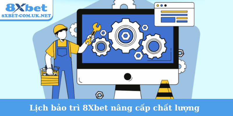 Lịch bảo trì 8Xbet nâng cấp chất lượng