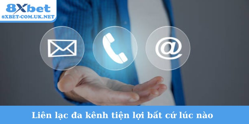 Liên lạc đa kênh tiện lợi bất cứ lúc nào