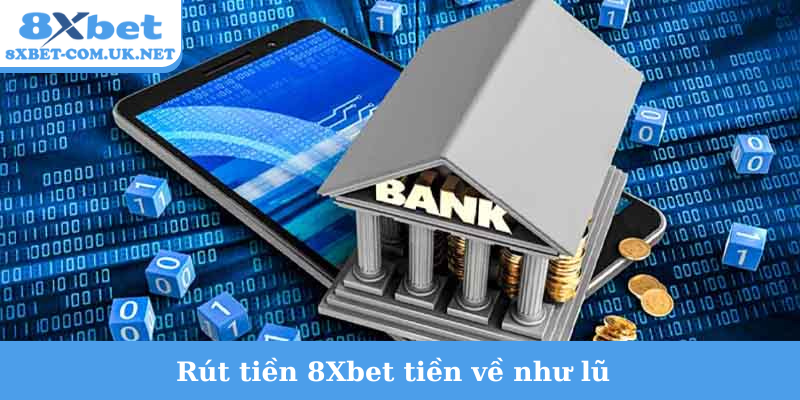 Rút tiền 8Xbet tiền về như lũ
